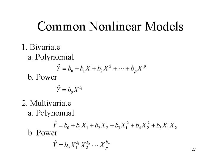 Common Nonlinear Models 1. Bivariate a. Polynomial b. Power 2. Multivariate a. Polynomial b.