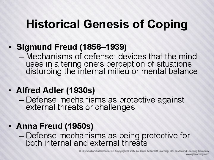 Historical Genesis of Coping • Sigmund Freud (1856– 1939) – Mechanisms of defense: devices