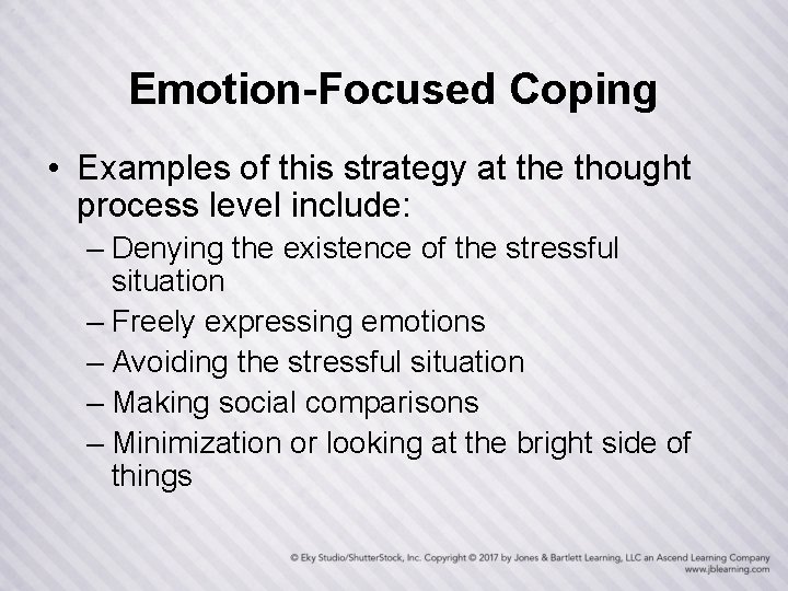 Emotion-Focused Coping • Examples of this strategy at the thought process level include: –