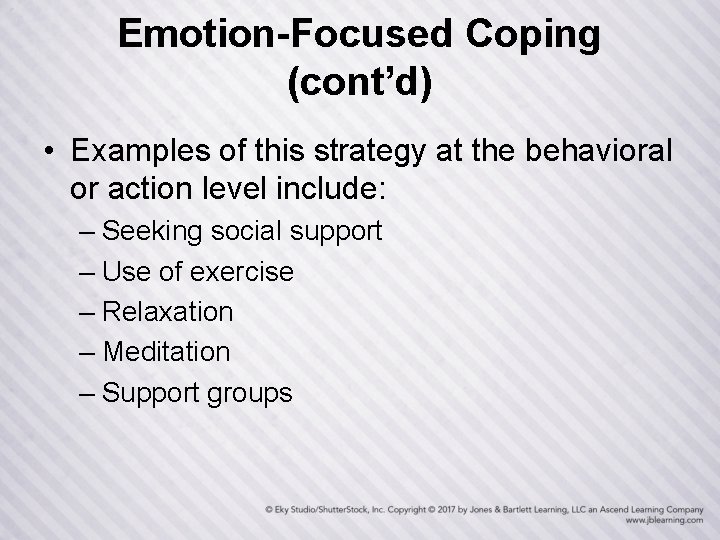 Emotion-Focused Coping (cont’d) • Examples of this strategy at the behavioral or action level