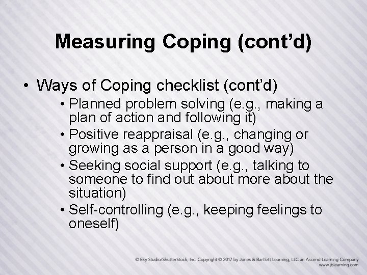 Measuring Coping (cont’d) • Ways of Coping checklist (cont’d) • Planned problem solving (e.