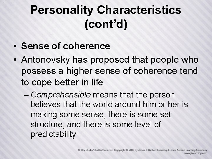 Personality Characteristics (cont’d) • Sense of coherence • Antonovsky has proposed that people who