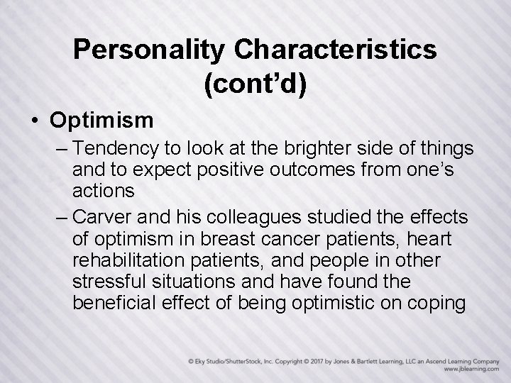 Personality Characteristics (cont’d) • Optimism – Tendency to look at the brighter side of