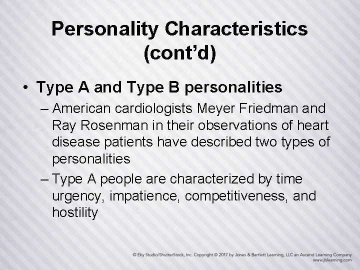 Personality Characteristics (cont’d) • Type A and Type B personalities – American cardiologists Meyer