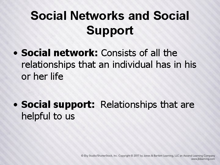 Social Networks and Social Support • Social network: Consists of all the relationships that