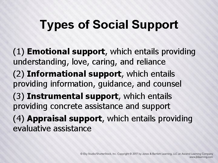 Types of Social Support (1) Emotional support, which entails providing understanding, love, caring, and