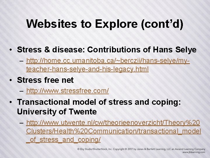 Websites to Explore (cont’d) • Stress & disease: Contributions of Hans Selye – http: