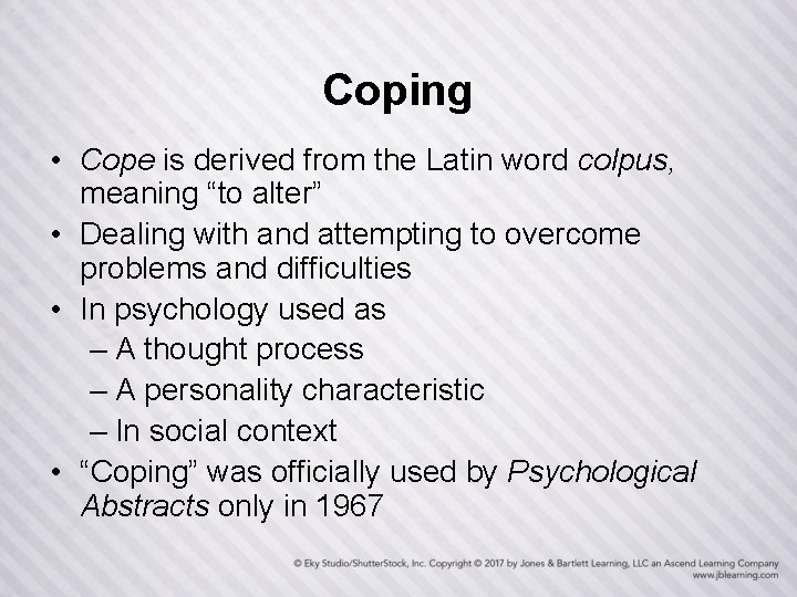 Coping • Cope is derived from the Latin word colpus, meaning “to alter” •