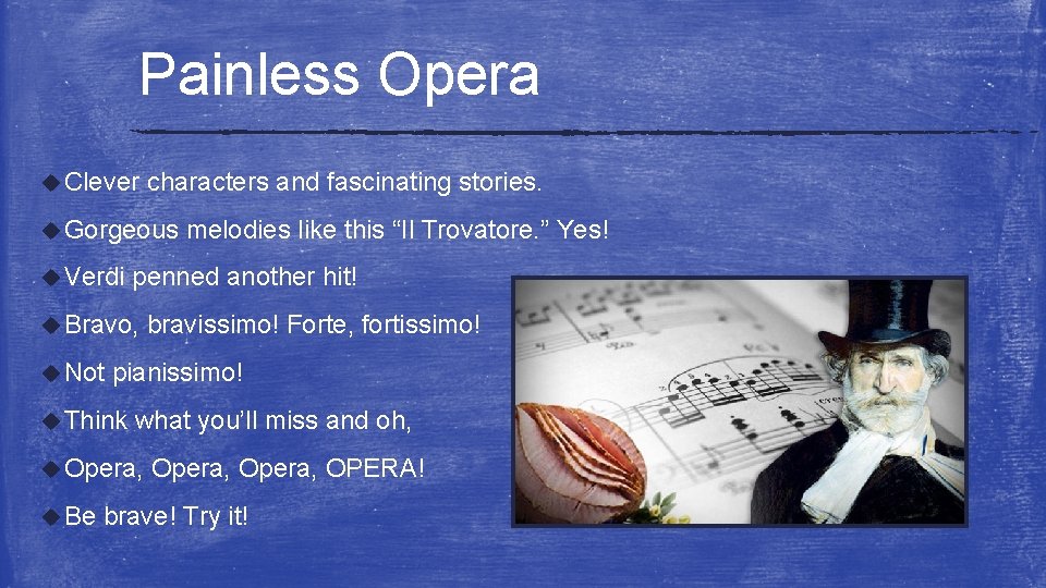 Painless Opera u Clever characters and fascinating stories. u Gorgeous u Verdi penned another