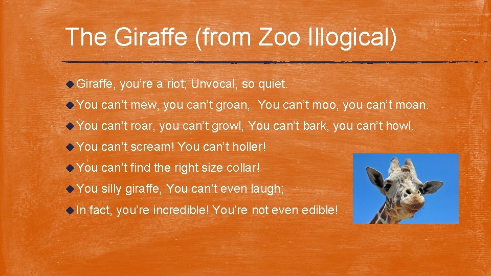 The Giraffe (from Zoo Illogical) u Giraffe, you’re a riot; Unvocal, so quiet. u