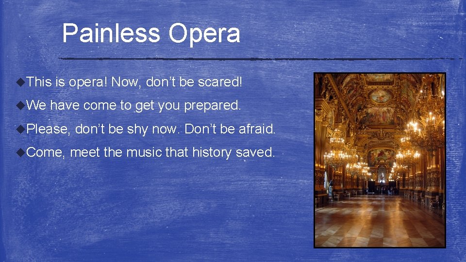 Painless Opera u. This u. We is opera! Now, don’t be scared! have come