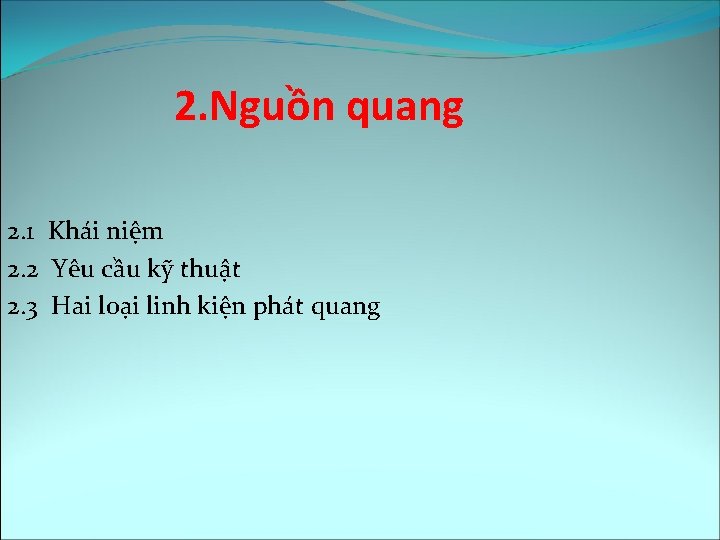 2. Nguồn quang 2. 1 Khái niệm 2. 2 Yêu cầu kỹ thuật 2.