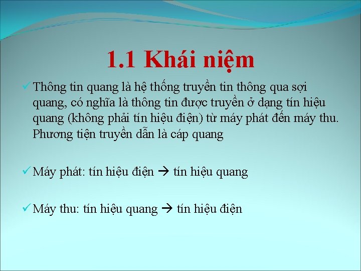 1. 1 Khái niệm ü Thông tin quang là hệ thống truyền tin thông