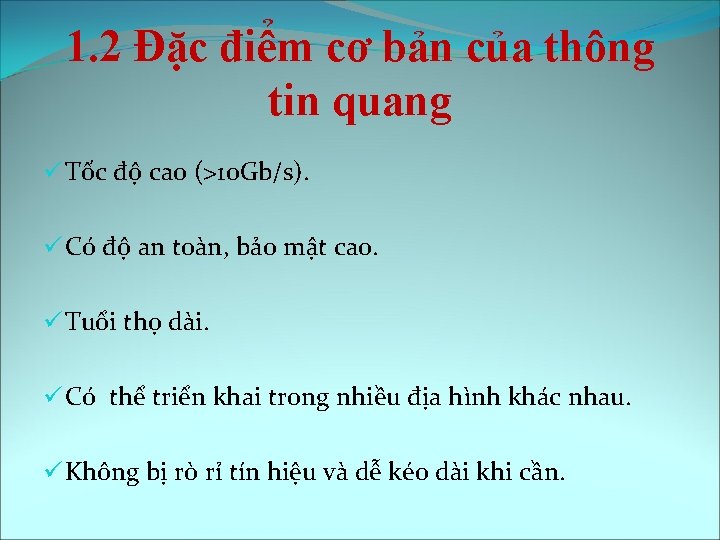 1. 2 Đặc điểm cơ bản của thông tin quang ü Tốc độ cao