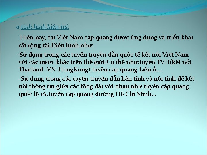 a. tình hiện tại: Hiện nay, tại Việt Nam cáp quang được ứng dụng