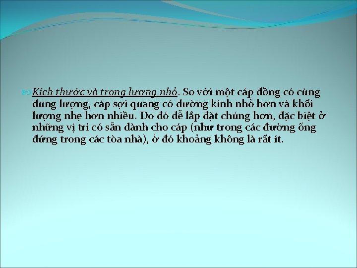  Kích thước và trọng lượng nhỏ. So với một cáp đồng có cùng