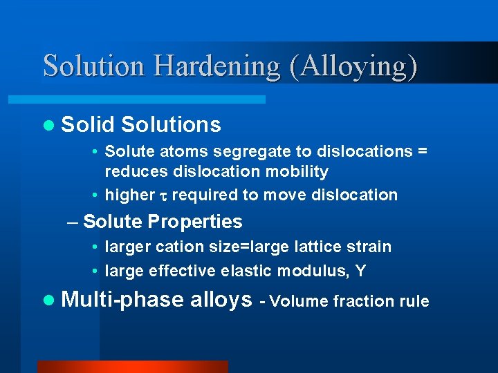 Solution Hardening (Alloying) l Solid Solutions • Solute atoms segregate to dislocations = reduces