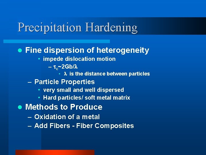 Precipitation Hardening l Fine dispersion of heterogeneity • impede dislocation motion – c~2 Gb/