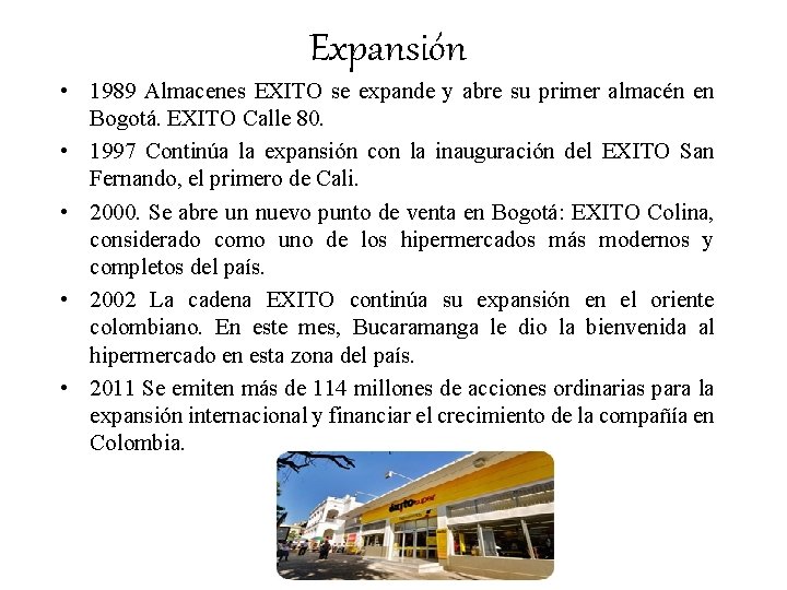 Expansión • 1989 Almacenes EXITO se expande y abre su primer almacén en Bogotá.