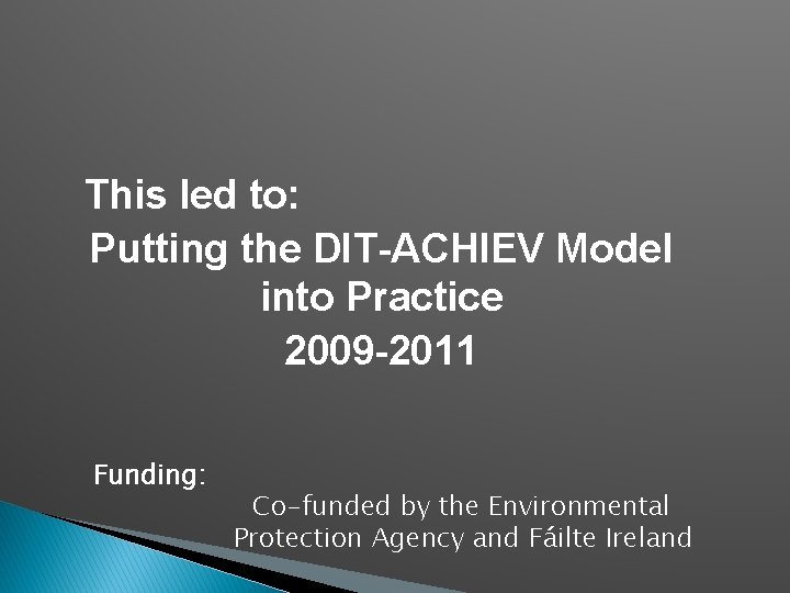 This led to: Putting the DIT-ACHIEV Model into Practice 2009 -2011 Funding: Co-funded by