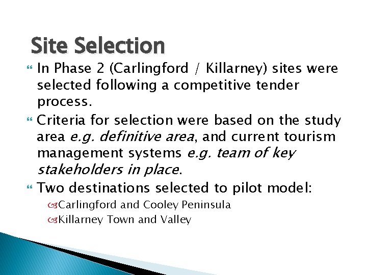 Site Selection In Phase 2 (Carlingford / Killarney) sites were selected following a competitive