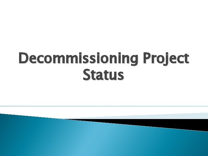 Decommissioning Project Status Decommissioning Project Status