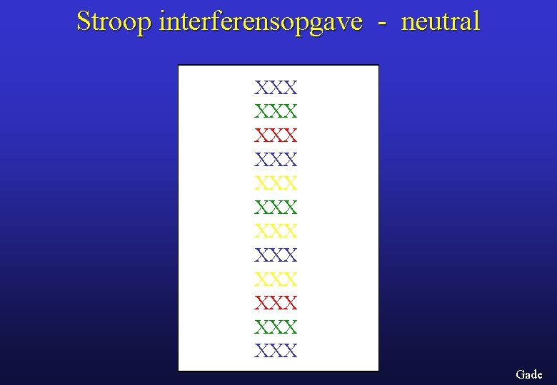 Stroop interferensopgave - neutral XXX XXX XXX Gade 