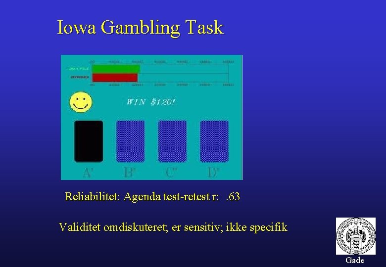 Iowa Gambling Task Reliabilitet: Agenda test-retest r: . 63 Validitet omdiskuteret; er sensitiv; ikke