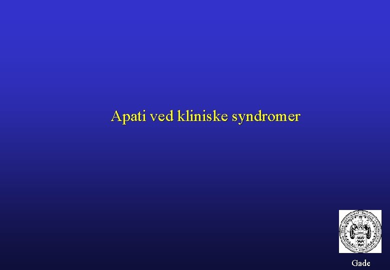 Apati ved kliniske syndromer Gade 