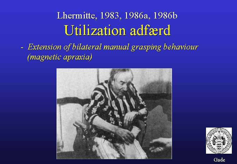 Lhermitte, 1983, 1986 a, 1986 b Utilization adfærd - Extension of bilateral manual grasping