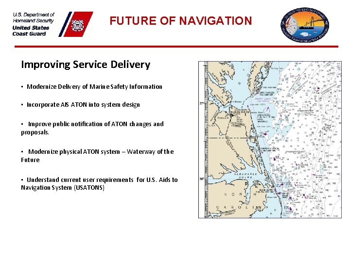FUTURE OF NAVIGATION Improving Service Delivery • Modernize Delivery of Marine Safety Information •