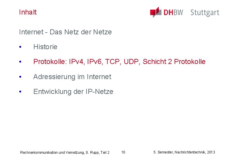 Inhalt Internet - Das Netz der Netze • Historie • Protokolle: IPv 4, IPv