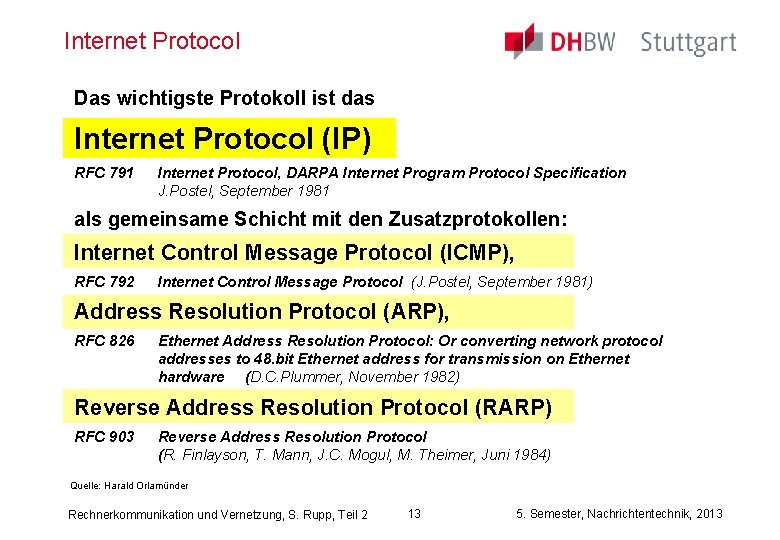 Internet Protocol Das wichtigste Protokoll ist das Internet Protocol (IP) RFC 791 Internet Protocol,