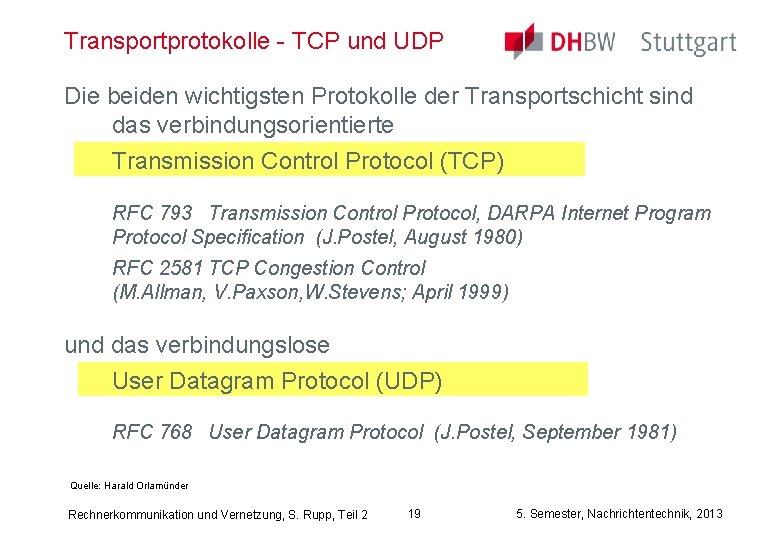 Transportprotokolle - TCP und UDP Die beiden wichtigsten Protokolle der Transportschicht sind das verbindungsorientierte