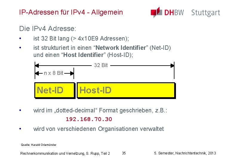 IP-Adressen für IPv 4 - Allgemein Die IPv 4 Adresse: • ist 32 Bit