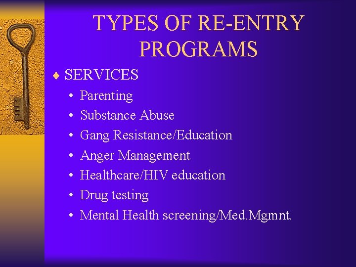 TYPES OF RE-ENTRY PROGRAMS ¨ SERVICES • Parenting • Substance Abuse • Gang Resistance/Education