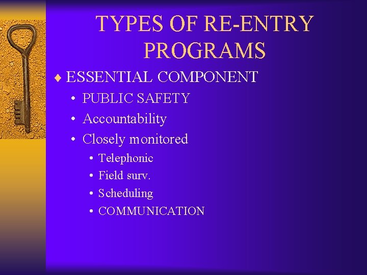 TYPES OF RE-ENTRY PROGRAMS ¨ ESSENTIAL COMPONENT • PUBLIC SAFETY • Accountability • Closely