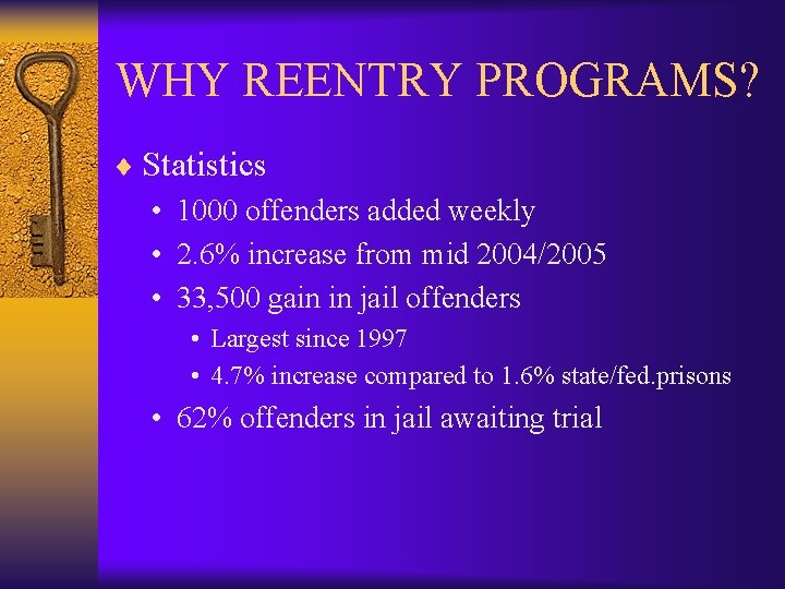 WHY REENTRY PROGRAMS? ¨ Statistics • 1000 offenders added weekly • 2. 6% increase