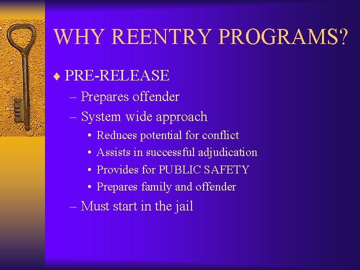 WHY REENTRY PROGRAMS? ¨ PRE-RELEASE – Prepares offender – System wide approach • •