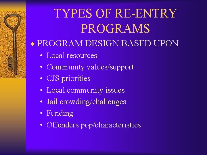 TYPES OF RE-ENTRY PROGRAMS ¨ PROGRAM DESIGN BASED UPON • Local resources • Community