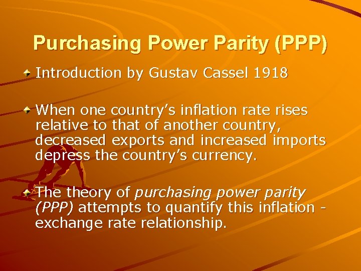 Purchasing Power Parity (PPP) Introduction by Gustav Cassel 1918 When one country’s inflation rate Purchasing Power Parity (PPP) Introduction by Gustav Cassel 1918 When one country’s inflation rate
