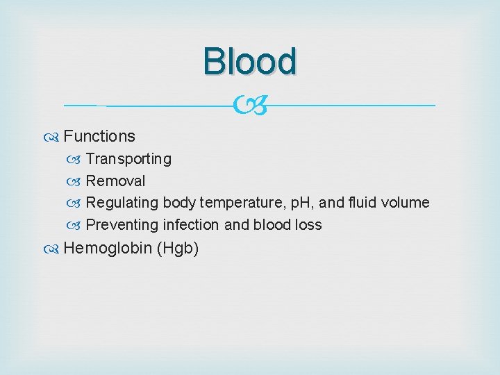 Blood Functions Transporting Removal Regulating body temperature, p. H, and fluid volume Preventing infection