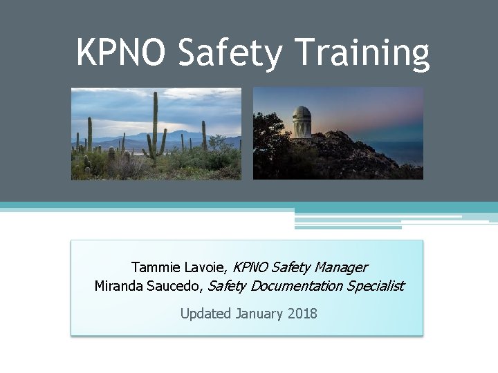 KPNO Safety Training Tammie Lavoie, KPNO Safety Manager Miranda Saucedo, Safety Documentation Specialist Updated KPNO Safety Training Tammie Lavoie, KPNO Safety Manager Miranda Saucedo, Safety Documentation Specialist Updated