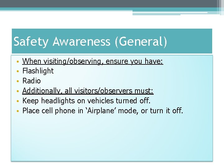 Safety Awareness (General) • • • When visiting/observing, ensure you have: Flashlight Radio Additionally, Safety Awareness (General) • • • When visiting/observing, ensure you have: Flashlight Radio Additionally,