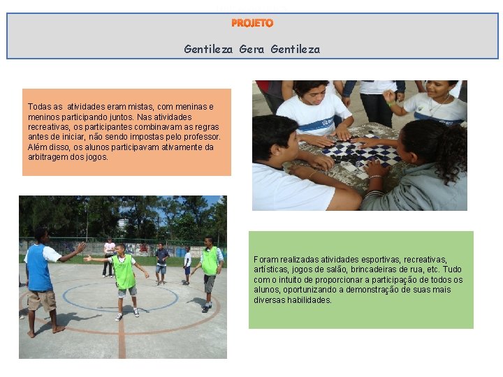 PROJETO Gentileza Gera Gentileza Todas as atividades eram mistas, com meninas e meninos participando