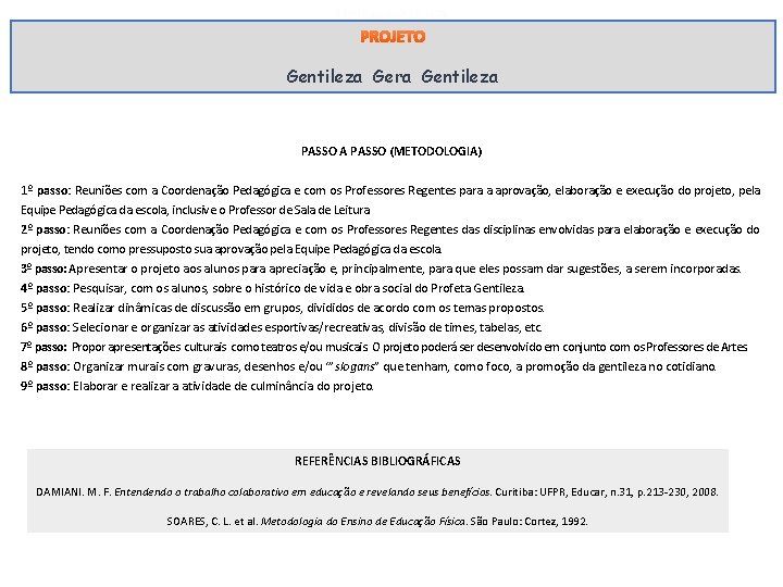 PROJETO Gentileza Gera Gentileza PASSO A PASSO (METODOLOGIA) 1º passo: Reuniões com a Coordenação