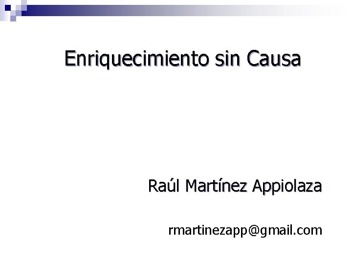 Enriquecimiento sin Causa Raúl Martínez Appiolaza rmartinezapp@gmail. com 