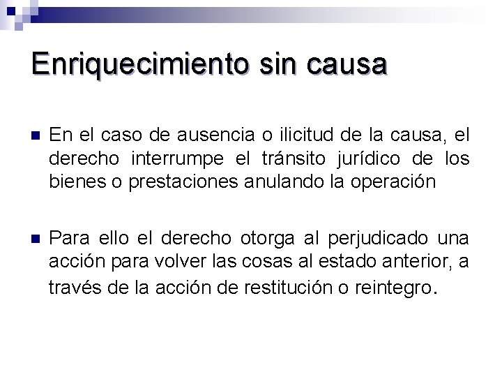 Enriquecimiento sin causa n En el caso de ausencia o ilicitud de la causa,