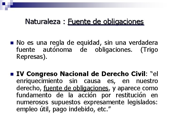 Naturaleza : Fuente de obligaciones n No es una regla de equidad, sin una