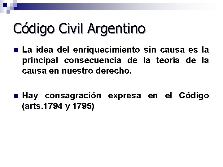 Código Civil Argentino n La idea del enriquecimiento sin causa es la principal consecuencia